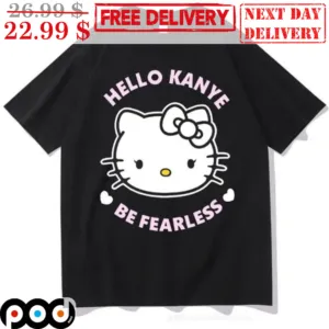 Kitty Cat Hello Kanye Be Fearless Shirt