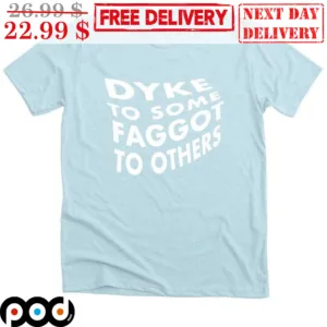 Dyke To Some Faggot To Others Shirt