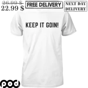 Keep It Goin Shirt
