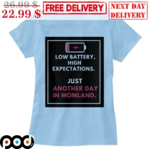 Low Battery High Expecations Just Another Day In Momland Shirt