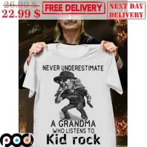 Never Underestimate A Grandma Who Listens To Kid Rock Shirt