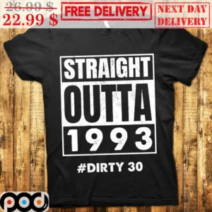 Straight Outta 1993 Dirty 30 Vintage Shirt