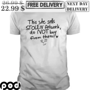 This Site Sells Stolen Art Work Do Not Buy From Them Shirt