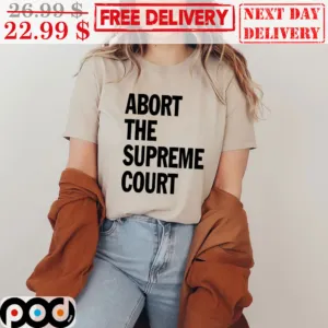 Abort The Supreme Court Shirt