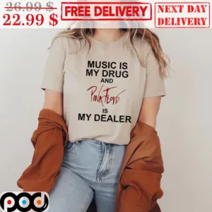 Music Is My Drug And Pink Floyd Is My Dealer Shirt