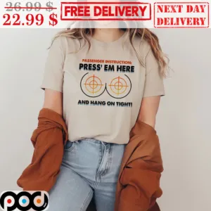 Passenger Instruction Press em Here And Hang On Tight Shirt