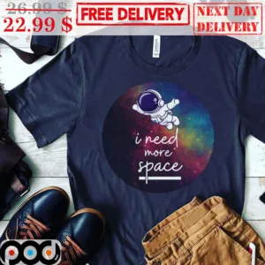 Astronaut I Need More Space Shirt