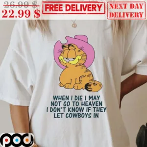 Garfield When I Die I May Not Go To Heaven I Don't Know If They Let Cowboys In Shirt