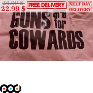 Guns Are For Cowards Shirt