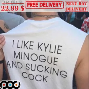 I Like Kylie Minogue And Sucking Cock Shirt