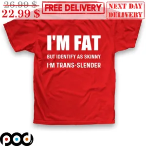 I'm Fat But Identify As Skinny I'm Trans Slender Vintage Shirt