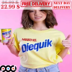 Need To Diequik Shirt