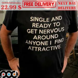 Single And Ready To Ger Nervous Around Anyone I Find Attractive Vintage Shirt