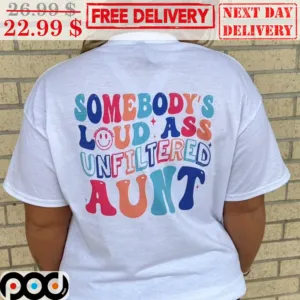 Somebody's Loud Ass Unfiltered Aunt Colorful Shirt