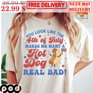 You Look Like The 4th Of July Makes Me Want A Hot Dog Real Bad Vintage Shirt