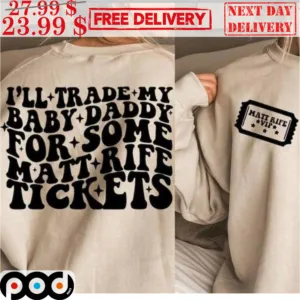 I'll Trde My Baby Daddy For Some Matt Rife Tickets Matt Rife Vip Shirt