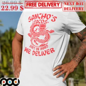 Sancho's Tacos Soft Or Hard We Deliver Dragon Graphic Shirt