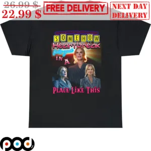 Somehow Heartbreak In A Place Like This Shirt