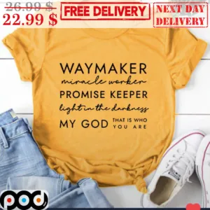 Waymaker Miracle Worker Promise Keeper Lightin The Darkneff My God That is Who You Are Shirt