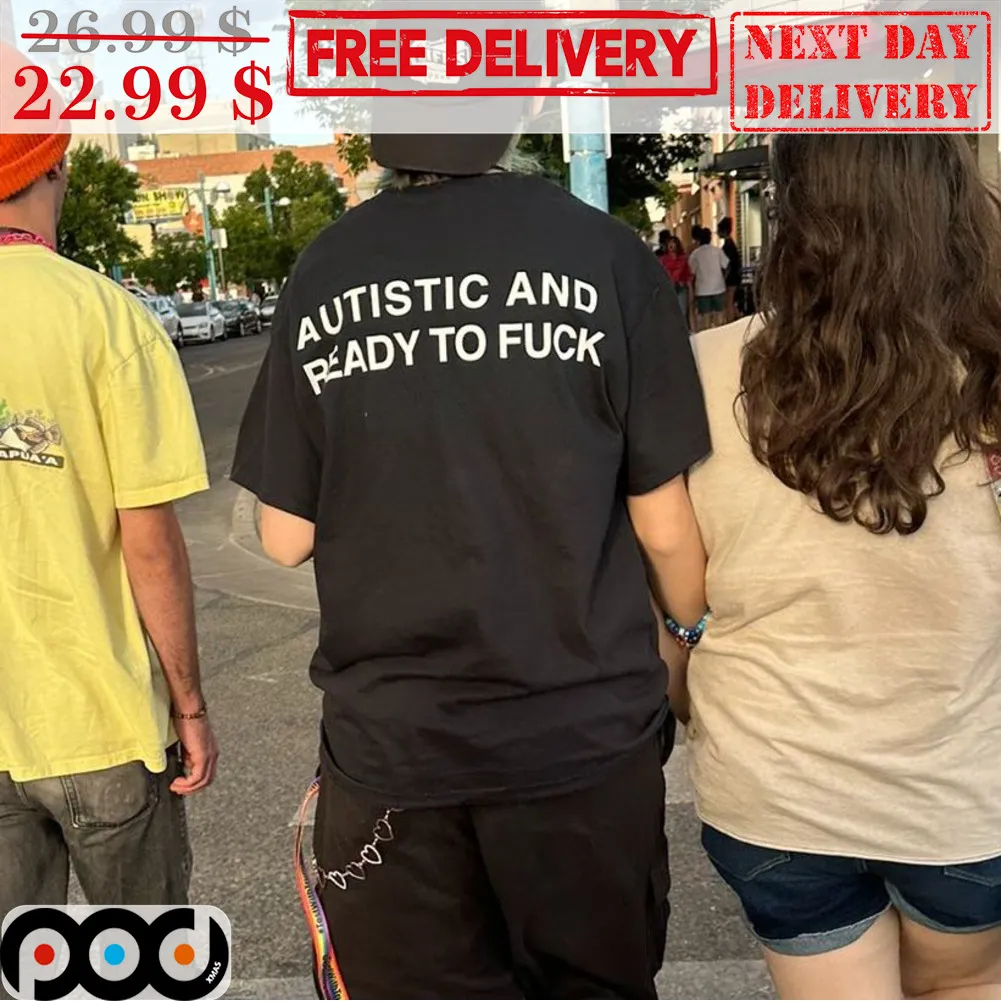Autistic And Ready To Fuck Shirt