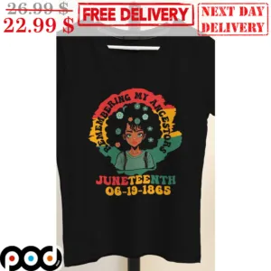 Black Lady Remembering My Ancestors Juneteenth 06 19 1865 Vintage Shirt