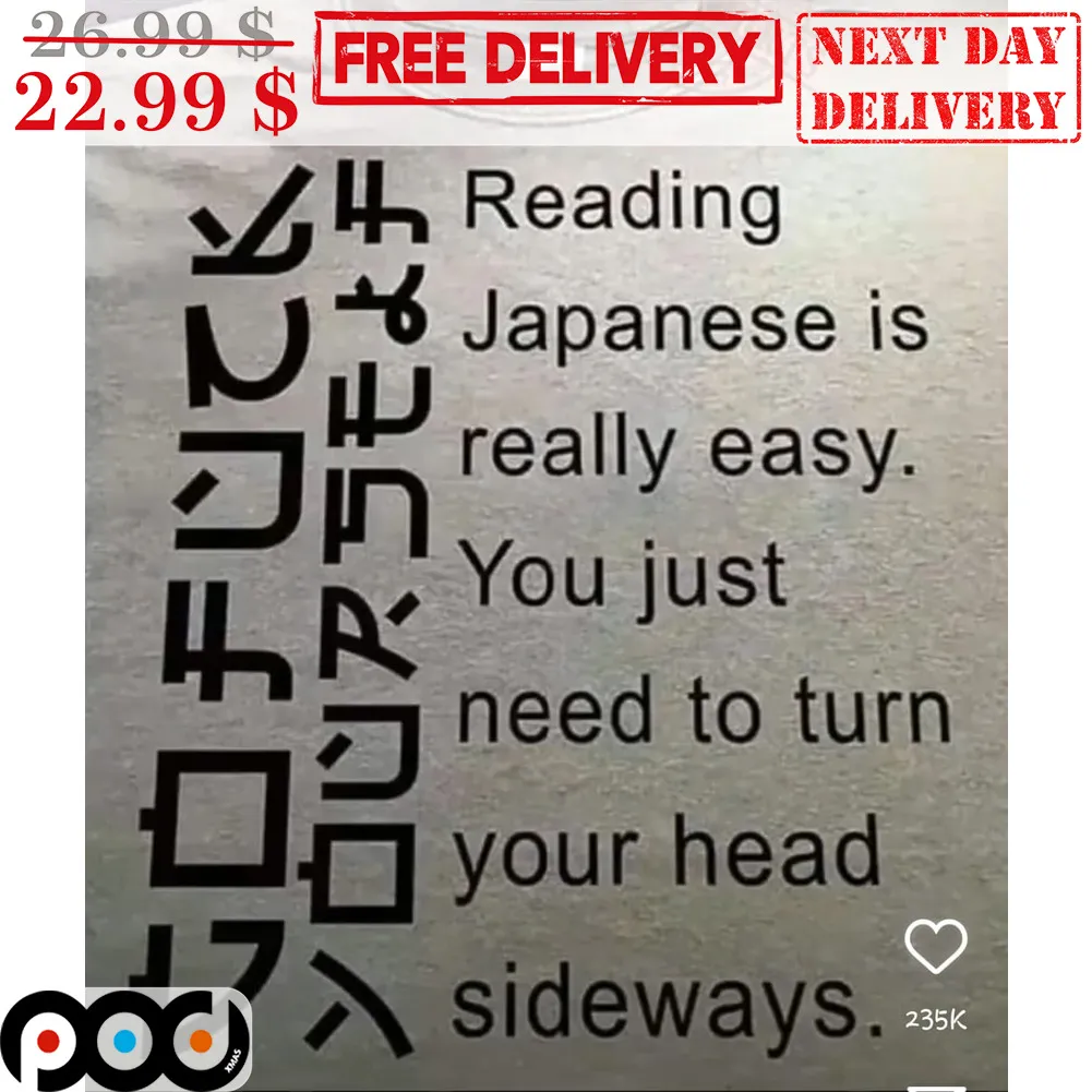 Reading Japanese Is Really Easy You Just Need To Turn Your Head Sideways Shirt