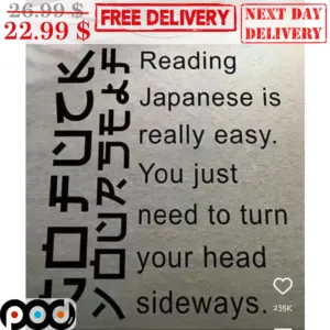 Reading Japanese Is Really Easy You Just Need To Turn Your Head Sideways Shirt
