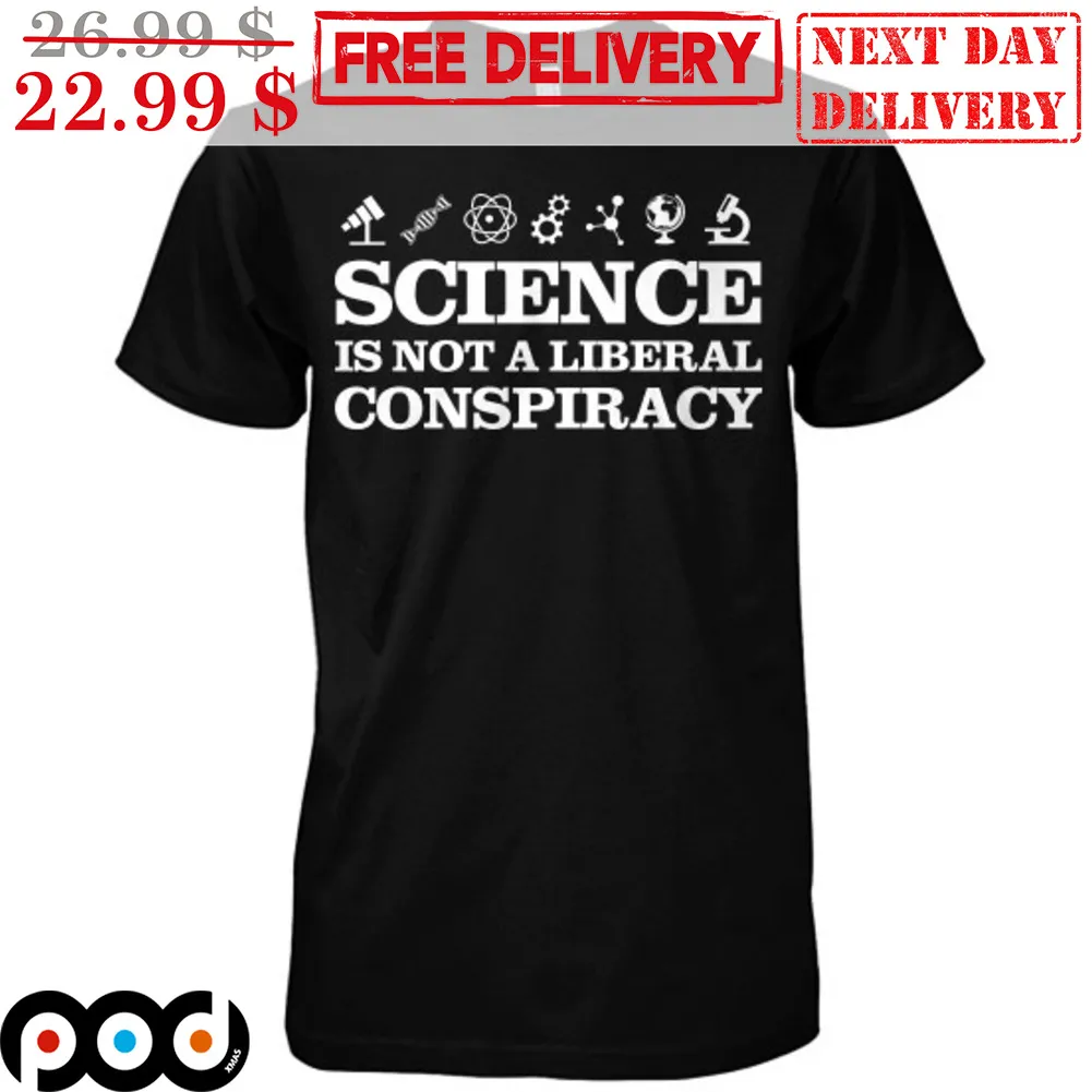 Science Is Not A Liberal Conspiracy Shirt