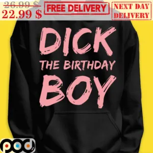 Dick The Birthday Boy Hoodie