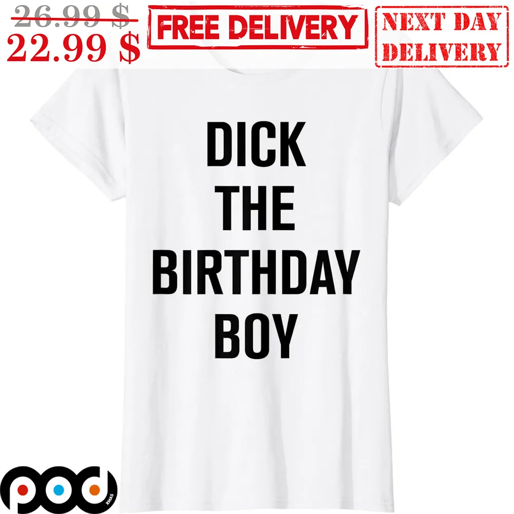 Dick The Birthday Boy Meme Shirt