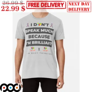 I Didn't Speak Much Because I'm Brilliant I'm Busy Thinking Vintage Shirt