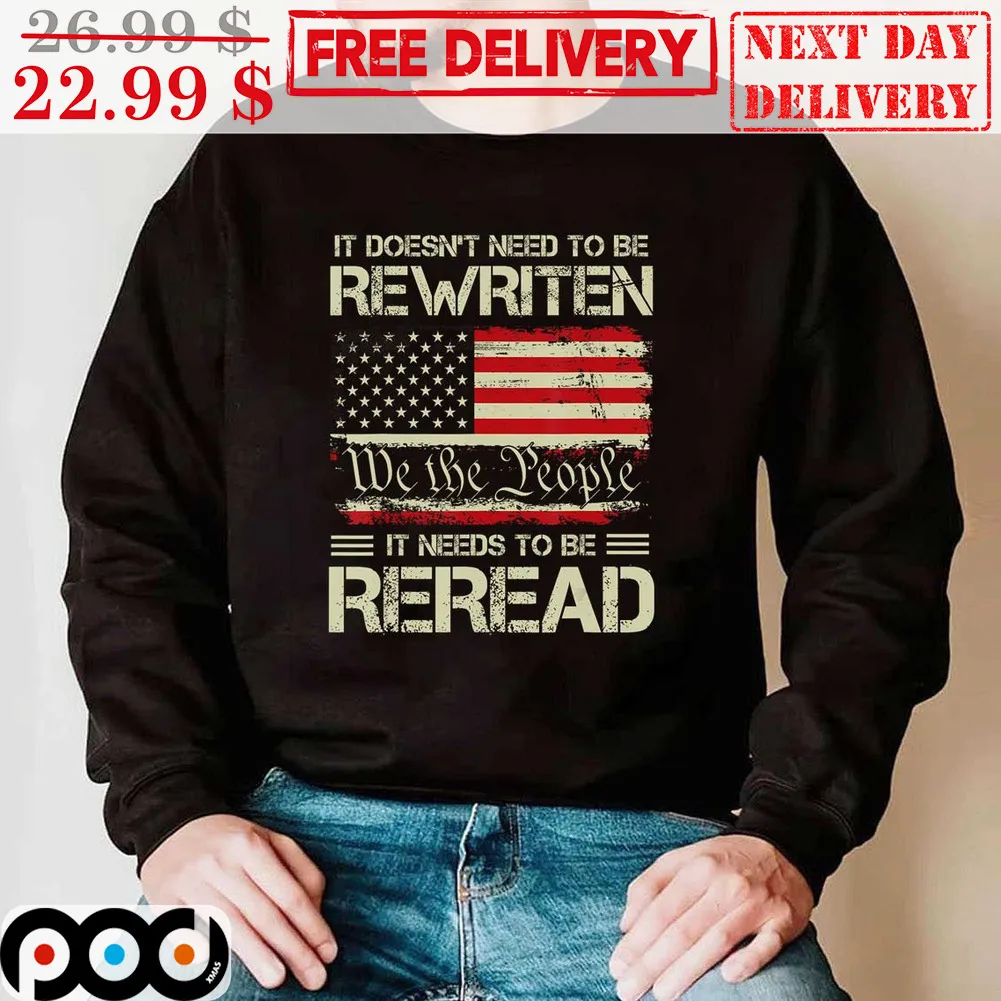 It Doesn't Need To Be Rewriten We The People It Needs To Be Reread America Flag Vintage Shirt