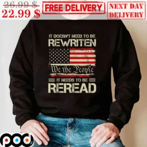It Doesn't Need To Be Rewriten We The People It Needs To Be Reread America Flag Vintage Shirt