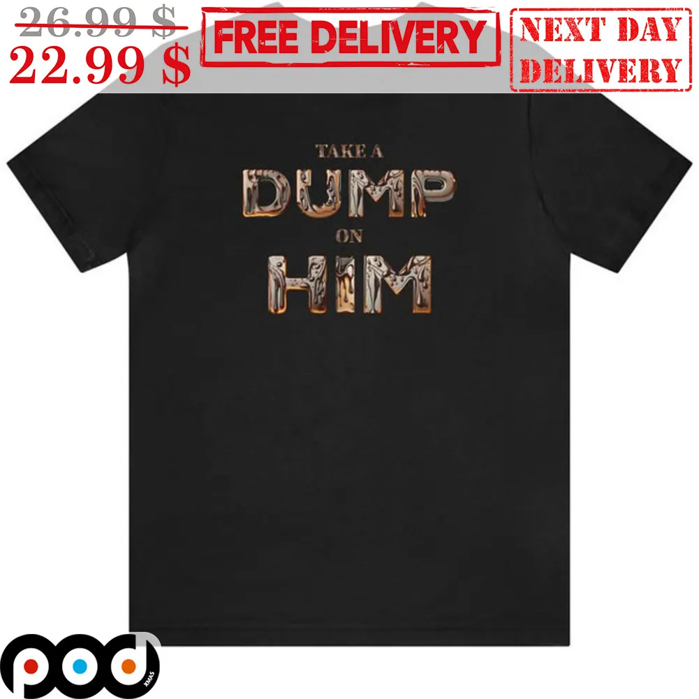 Take A Dump On Him Graphic Shirt
