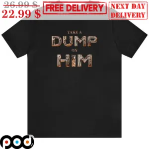 Take A Dump On Him Graphic Shirt