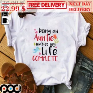 Being An Auntie Makes My Life Complete Shirt