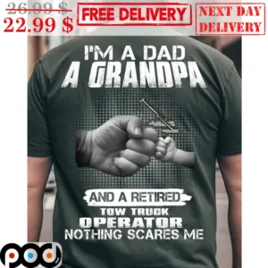 I'm A Dad A Grandpa And A Retired Tow Truck Operator Nothing Scares Me Vintage Shirt