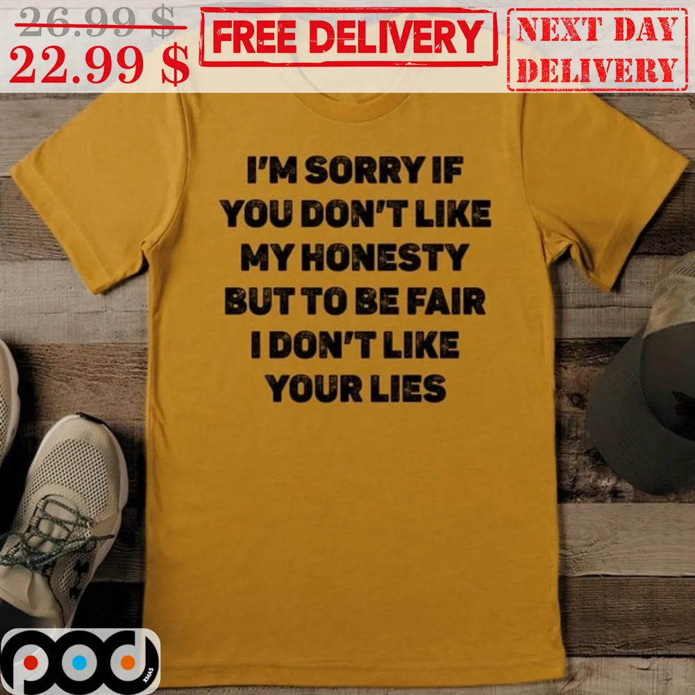 I'm Sorry If You Don't Like My Honesty But To Be Fair I Don't Like Your Lies Vintage Shirt