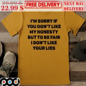 I'm Sorry If You Don't Like My Honesty But To Be Fair I Don't Like Your Lies Vintage Shirt