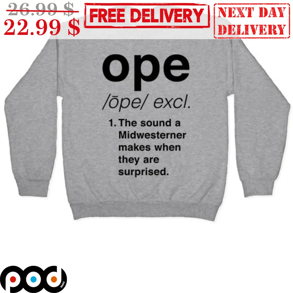 Ope Excl The Sound A Midwesterner Makes When They Are Surprised Shirt
