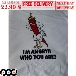 I'm Angry Who You Are Chill Angry Shirt