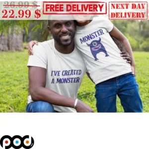 Monster I've Created A Monster Shirt