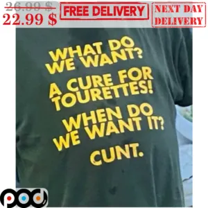 What Do We Want A Cure For Tourettes When Do We Want It Cunt Vintage Shirt