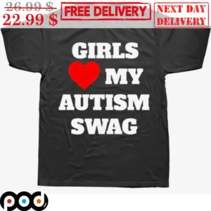 Girls Love My Autism Swag Shirt