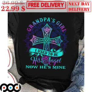 Granpa's Girl I Used To Be His Angel Now He's Mine Shirt
