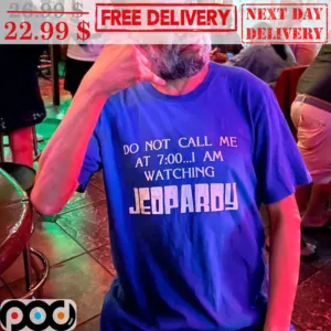 Do Not Call Me At 7.00 I Am Watching Jeopardy Shirt
