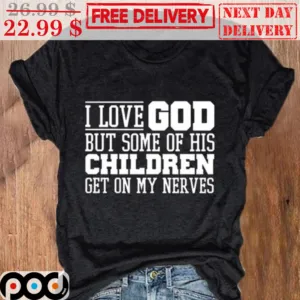 I Love God But Some Of His Children Get On My Nerves Vintage Shirt