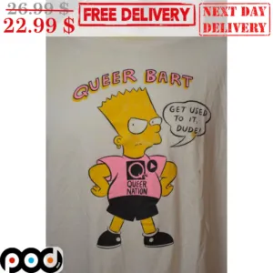 Queer Bart Get Used To It Dude Shirt