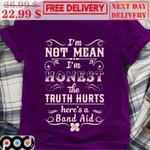 I'm Not Mean I'm Honest The Truth Hurts Here's A Band Aid Shirt