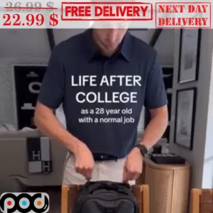 Life After College As A 28 Year Old With A Normal Job Shirt
